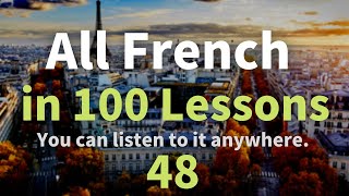 All French in 100 Lessons. Learn French. Most important French phrases and words. Lesson 48