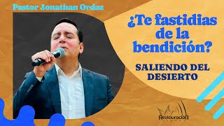 Saliendo del desierto l ¿Te fastidias de la bendición? l Pastor Jonathan Ordaz