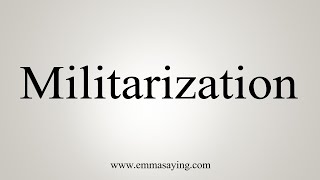 How To Say Militarization