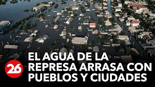 El agua de la represa arrasa con pueblos y ciudades: miles de personas fueron evacuadas | #26Global