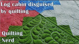 A log cabin disguised by quilting or how free motion quilting can change your block