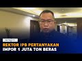 Rektor IPB Pertanyakan Rencana Pemerintah Impor 1 Juta Ton Beras