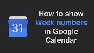 How to show week numbers in Google Calendar