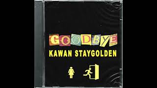 Kawan StayGolden - Goodbye