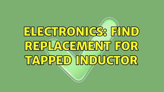 Electronics: Find replacement for Tapped Inductor