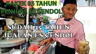 KAKEK 85 TAHUN PENJUAL ES CENDOL, HANYA MENGANDALKAN GEROBAK UNTUK KEHIDUPAN SEHARI HARI