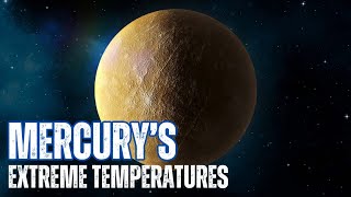 Mercury’s Extreme Temperatures — Why Mercury is hot but not the hottest