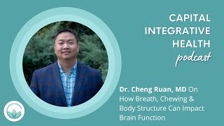 Dr. Cheng Ruan, MD On How Breath, Chewing & Body Structure Can Impact Brain Function