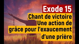 Exode 15 : Chant de victoire. Une action de grâce pour l’exaucement d’une prière