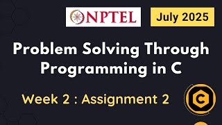 NPTEL Problem Solving through Programming in C ASSIGNMENT 2 ANSWERS 2025 July Week 2 Quiz Solution