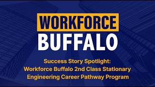 Success Story Spotlight: Workforce Buffalo 2nd Class Stationary Engineering Career Pathway Program