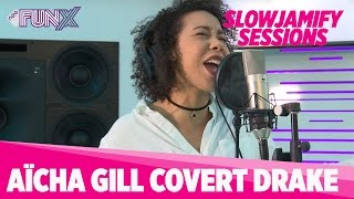 Slowjamify Sessions: Aïcha Gill zingt 'Fake Love' van Drake