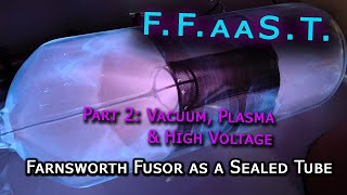 DIY Nuclear Farnsworth Fusion Reactor FFaaST, Part 2: Vacuum, Plasma and High Voltage