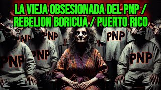 la Vieja Obsesionada del pnp / rebelion boricua, Puerto Rico