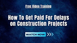 How To Get PAID For DELAYS On Construction Projects