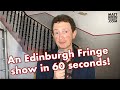 An Edinburgh Fringe show in 60 seconds!