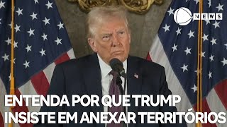 Entenda por que Trump insiste em declarações sobre anexação de territórios