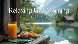 Lakeside Spring Jazz - Enjoying Breakfast with Serene Views \u0026 Relaxing Summer Jazz