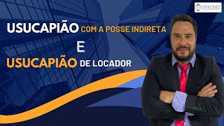 Usucapião com a posse indireta e Usucapião de locador