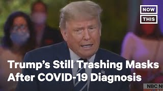 Donald Trump Continues to Trash Masks After COVID-19 Diagnosis | NowThis