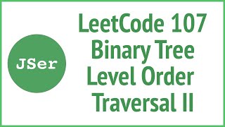 LeetCode 107 Binary Tree Level Order Traversal II | JSer - JavaScript & Algorithm
