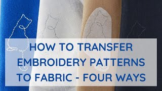 How to transfer embroidery patterns to fabric - Four ways