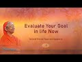 003 - Evaluate Your Goal in life Now | Swamini Ma Gurupriya