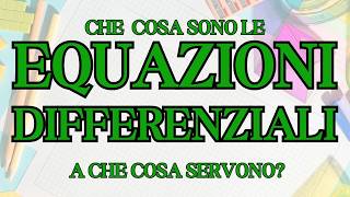 Cosa sono le equazioni differenziali? A che cosa servono?