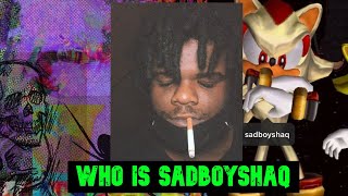 WHO IS SADBOYSHAQ ?