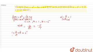 यदि बहुपद   `   f ( x )  =  x ^ 2  - 5x +   k `    के   शून्यक  `  alpha  `    तथा   `  beta  `  इस