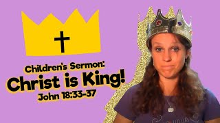 Children's Sermon Lesson: Christ is King! John 18:33-37