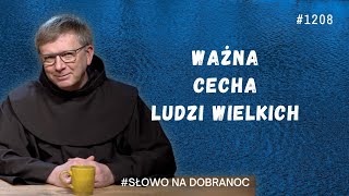 Ważna cecha ludzi wielkich. Franciszek Krzysztof Chodkowski OFM. Słowo na Dobranoc. 1208