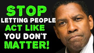 STOP Allowing Others To Treat You Like You're Nothing - You Matter | Denzel Washington Motivation