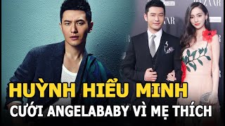 Huỳnh Hiểu Minh thừa nhận cưới Angelababy vì mẹ thích: Quyết định này không xuất phát từ tôi