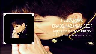 Cansever - Ekmeği Kazanmak Zor (Mete Karagöz \u0026 Cem Karagöz Remix)