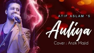 Auliya Atif Aslam New Song | Anzik Majid Cover | Hum Chaar