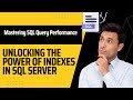 Mastering SQL Query Performance: Unlocking the Power of Indexes in SQL Server