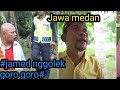 jamed nggolek goro goro 😂😂#medanviral #jawa medan