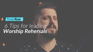 6 TIPS FOR LEADING WORSHIP REHEARSALS