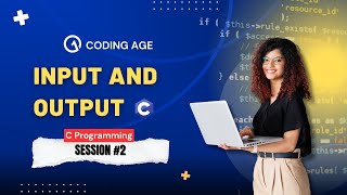 C Programming Input and Output | Session #2 | Learn C Basics