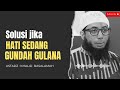 solusi jika hati sedang gundah gulana ustadz khalid basalamah