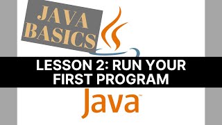 Java Basics | 2/ Run Your First Program And Display (Print) A Text On The Screen
