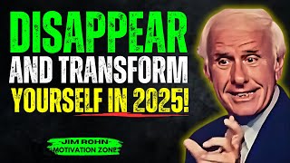 How to Disappear and Transform Yourself | Jim Rohn Powerful Motivational Speech