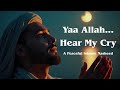 Yaa Allah Hear My Cry 💫 Soothing Islamic Music for Peace & Reflection | Heart Touching Nasheed