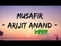 MUSAFIR - ARIJIT ANAND [ LYRICS ]