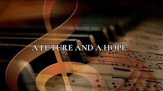 A FUTURE AND A HOPE | JER. 29:11-13