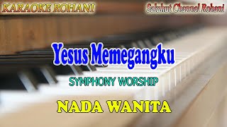 YESUS MEMEGANGKU ll KARAOKE ROHANI ll SYMPHONY WORSHIP ll NADA WANITA D=DO