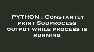 PYTHON : Constantly print Subprocess output while process is running