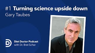 Turning science upside down with Gary Taubes — Diet Doctor Podcast