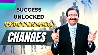 Success Unlocked: Mastering Incremental Changes